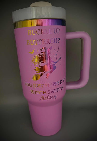 “Buckle Up Buttercup — You Just Flipped My Witch Switch” 40 Oz Personalized Tumbler